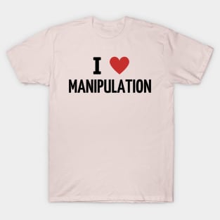i love manipulation T-Shirt